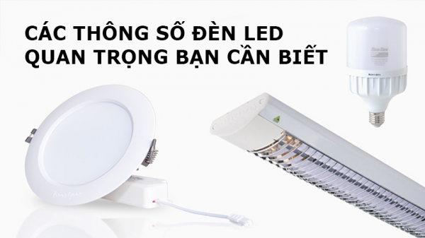 Các thông số quan trọng trên đèn chiếu sáng LED